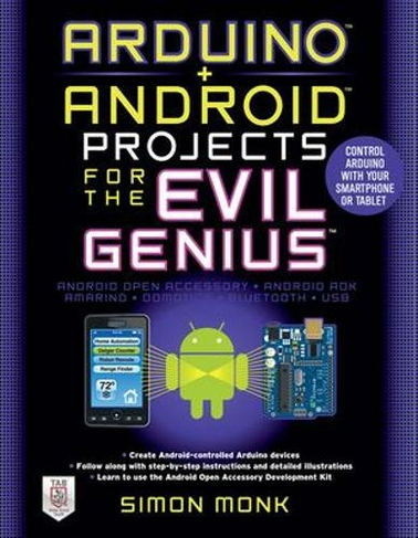 Arduino + Android Projects for the Evil Genius: Control Arduino with Your Smartphone or Tablet: (Evil Genius)