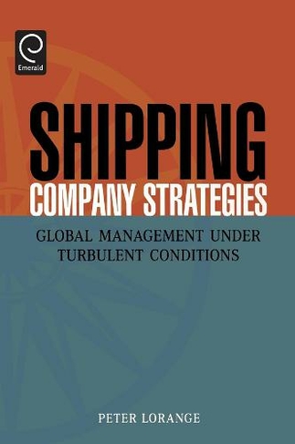 Shipping Company Strategies: Global Management Under Turbulent Conditions