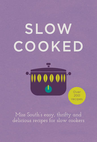 Slow Cooked: 200 exciting, new recipes for your slow cooker