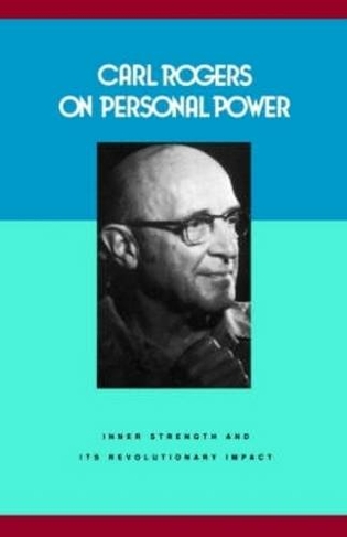 Carl Rogers on Personal Power: Inner Strength and Its Revolutionary Impact
