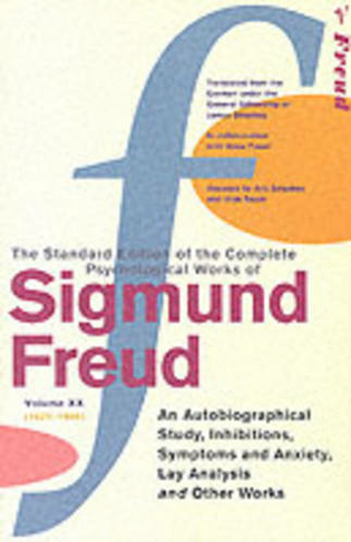 The Complete Psychological Works of Sigmund Freud, Volume 20: An Autobiographical Study, Inhibitions, Symptoms and Anxiety, Lay Analysis and Other Works (1925 - 1926) (The Complete Psychological Works Of Sigmund Freud)