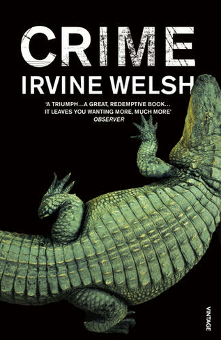 Crime: The explosive first novel in Irvine Welsh's Crime series (The CRIME series)