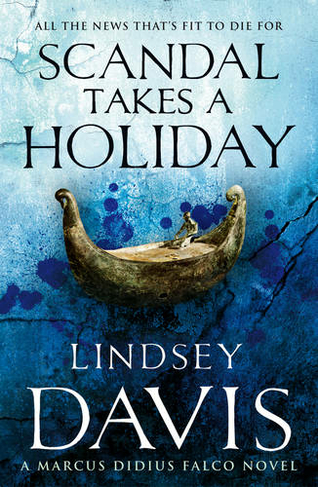 Scandal Takes A Holiday: (Marco Didius Falco: book XVI): another gripping foray into the crime and corruption at the heart of the Roman Empire from bestselling author Lindsey Davis (Falco)