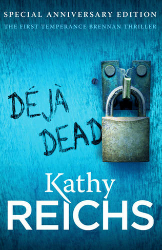 Deja Dead: The classic forensic thriller (Temperance Brennan 1) (Temperance Brennan)