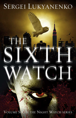 The Sixth Watch: (Night Watch 6) (Night Watch)
