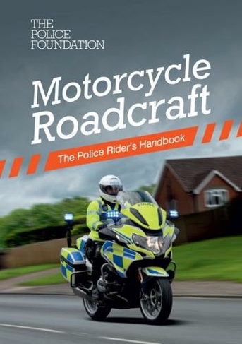 Motorcycle roadcraft: the police rider's handbook (2020 ed)