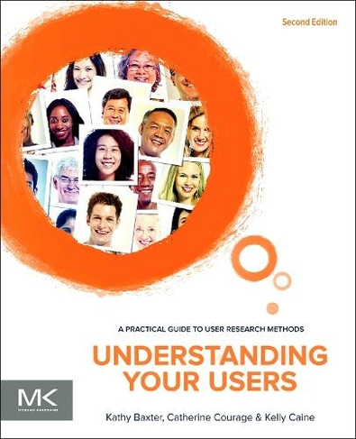 Understanding Your Users: A Practical Guide to User Research Methods (Interactive Technologies 2nd edition)