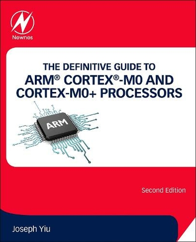 The Definitive Guide to ARM (R) Cortex (R)-M0 and Cortex-M0+ Processors: (2nd edition)