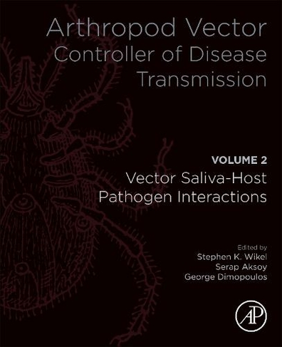 Arthropod Vector: Controller of Disease Transmission, Volume 2: Vector Saliva-Host-Pathogen Interactions