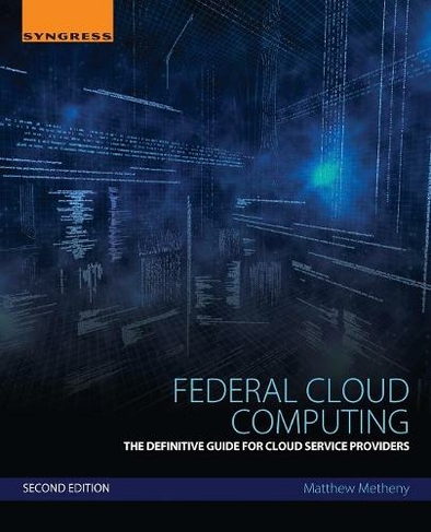 Federal Cloud Computing: The Definitive Guide for Cloud Service Providers (2nd edition)