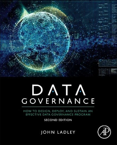 Data Governance: How to Design, Deploy, and Sustain an Effective Data Governance Program (2nd edition)