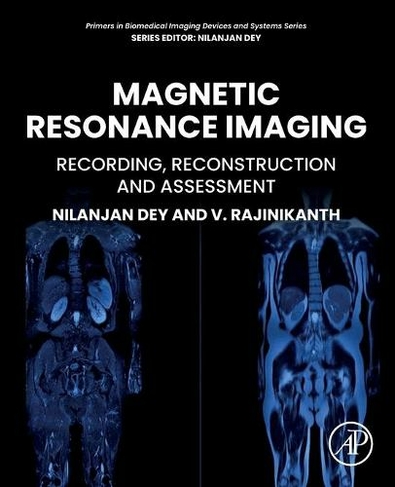 Magnetic Resonance Imaging: Recording, Reconstruction and Assessment (Primers in Biomedical Imaging Devices and Systems)