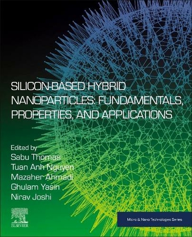 Silicon-Based Hybrid Nanoparticles: Fundamentals, Properties, and Applications (Micro & Nano Technologies)