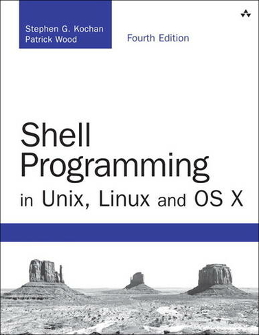 Shell Programming in Unix, Linux and OS X: (Developer's Library 4th edition)