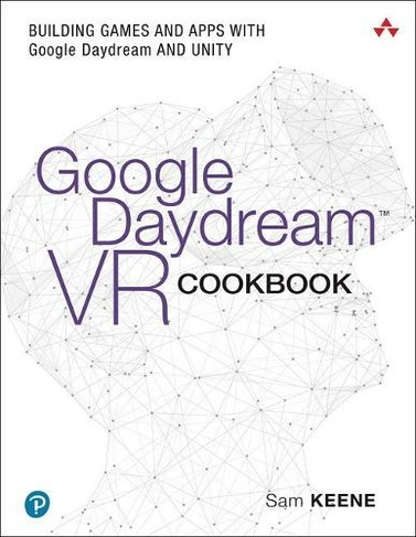 Google Daydream VR Cookbook: Building Games and Apps with Google Daydream and Unity (Game Design)