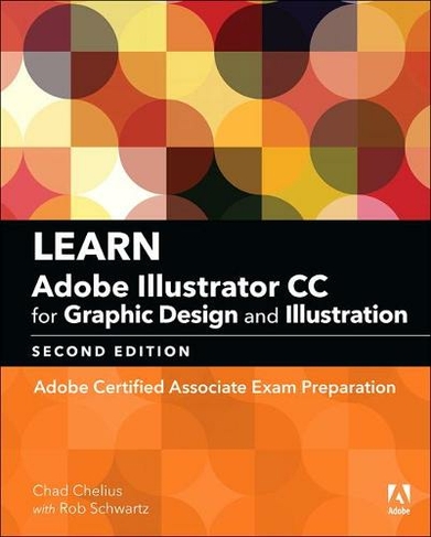Learn Adobe Illustrator CC for Graphic Design and Illustration: Adobe Certified Associate Exam Preparation (Adobe Certified Associate (ACA) 2nd edition)