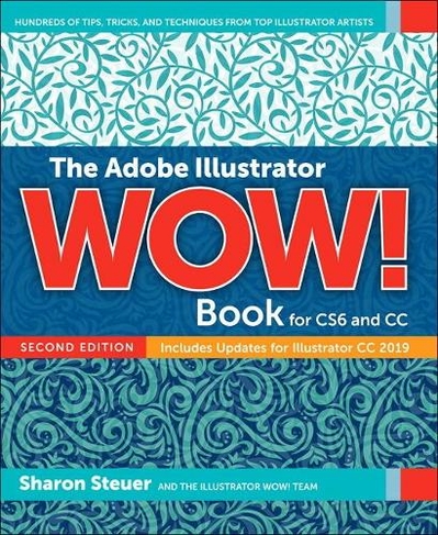 Adobe Illustrator WOW! Book for CS6 and CC, The: (WOW! 2nd edition)