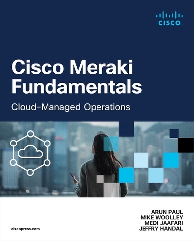 Cisco Meraki Fundamentals: Cloud-Managed Operations (Networking Technology)