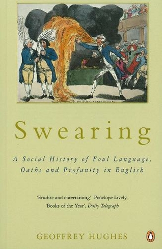 Swearing: A Social History of Foul Language, Oaths and Profanity in English
