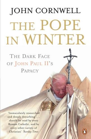 The Pope in Winter: The Dark Face of John Paul II's Papacy