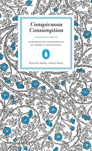 Conspicuous Consumption: (Penguin Great Ideas)