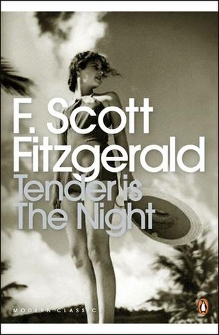 Tender is the Night: (Penguin Modern Classics)