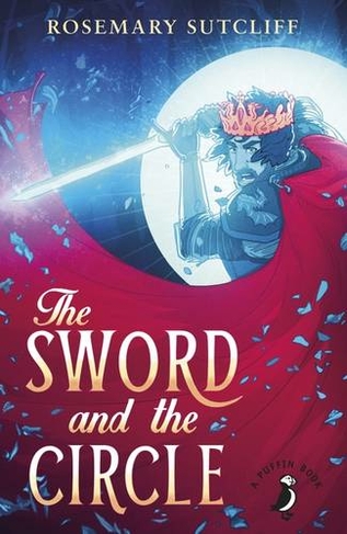The Sword and the Circle: (A Puffin Book)