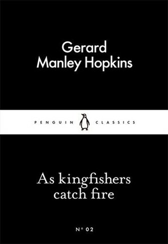 As Kingfishers Catch Fire: (Penguin Little Black Classics)