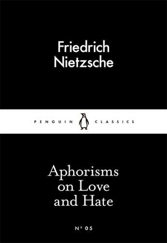 Aphorisms on Love and Hate: (Penguin Little Black Classics)