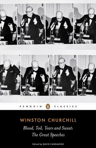 Blood, Toil, Tears and Sweat: Winston Churchill's Famous Speeches