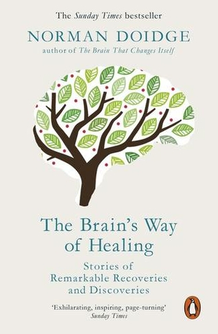 The Brain's Way of Healing: Stories of Remarkable Recoveries and Discoveries