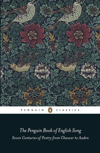 The Penguin Book of English Song: Seven Centuries of Poetry from Chaucer to Auden