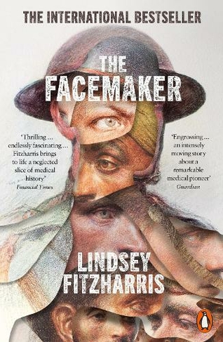The Facemaker: One Surgeon's Battle to Mend the Disfigured Soldiers of World War I
