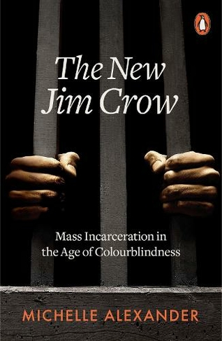 The New Jim Crow: Mass Incarceration in the Age of Colourblindness