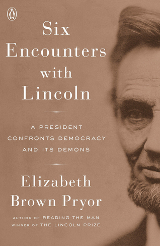 Six Encounters with Lincoln: A President Confronts Democracy and its Demons