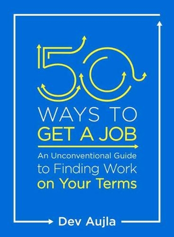 50 Ways to Get a Job: Customize Your Quest to Find Work You Love