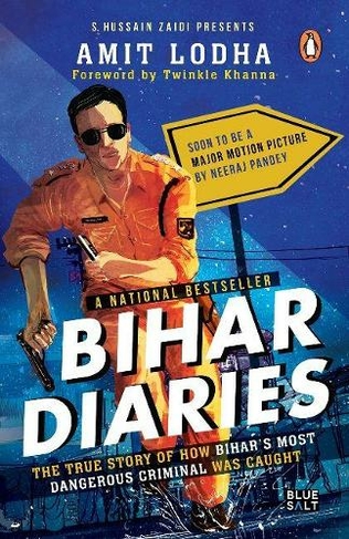 Bihar Diaries: The True Story of How Bihar's Most Dangerous Criminal Was Caught