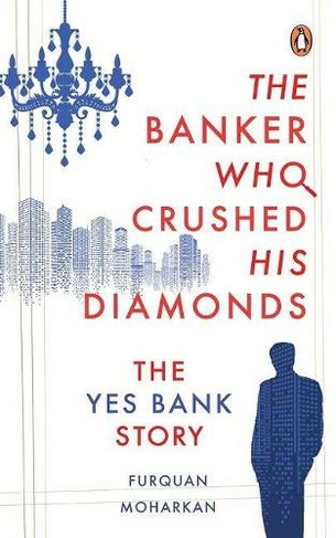 The Banker Who Crushed His Diamonds: The Yes Bank Story