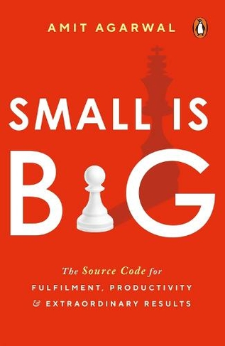 Small Is Big: The Source Code for Fulfillment, Productivity, and Extraordinary Results