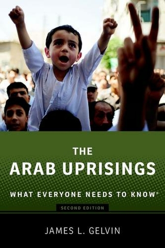 The Arab Uprisings: What Everyone Needs to Know (R) (What Everyone Needs To Know (R) 2nd Revised edition)