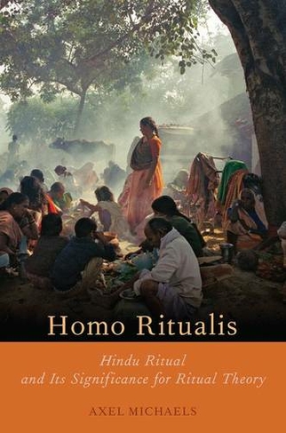 Homo Ritualis: Hindu Ritual and Its Significance to Ritual Theory (Oxford Ritual Studies Series)
