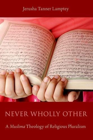 Never Wholly Other: A Muslima Theology of Religious Pluralism