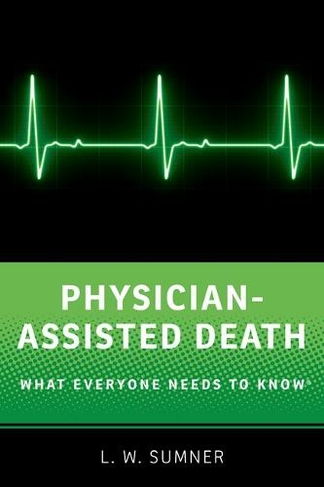 Physician-Assisted Death: What Everyone Needs to Know (R) (What Everyone Needs To Know (R))