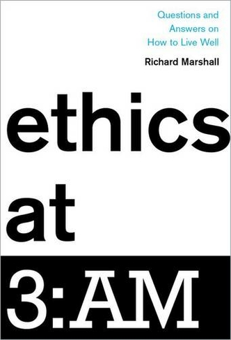 Ethics at 3:AM: Questions and Answers on How to Live Well