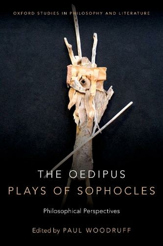 The Oedipus Plays of Sophocles: Philosophical Perspectives (Oxford Studies in Philosophy and Lit)