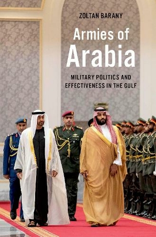 Armies of Arabia: Military Politics and Effectiveness in the Gulf