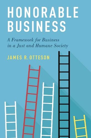 Honorable Business: A Framework for Business in a Just and Humane Society