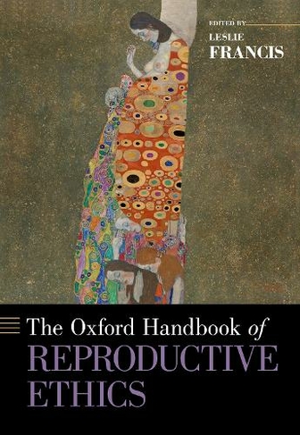 The Oxford Handbook of Reproductive Ethics: (Oxford Handbooks)