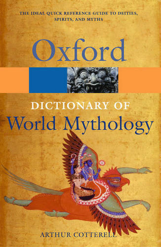 A Dictionary of World Mythology: (Oxford Quick Reference)