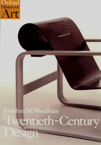 Twentieth Century Design: (Oxford History of Art)